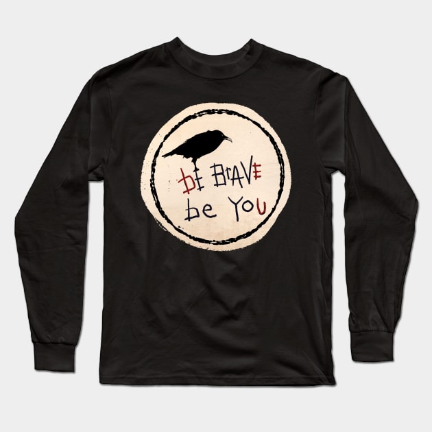 Be Brave Be You Long Sleeve T-Shirt by ginkelmier